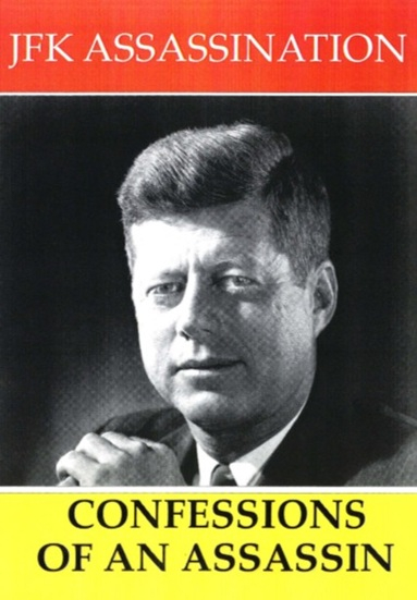 JFK Assassination. Confessions of an Assassin
